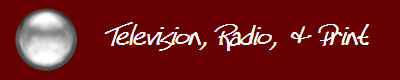 Television, Radio, & Print 